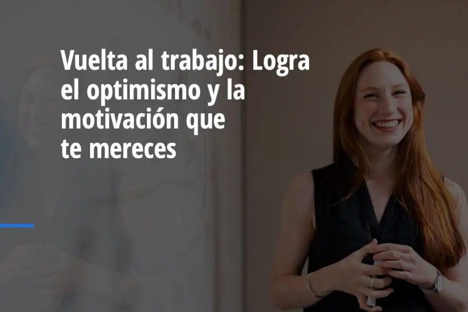 motivacion,optimismo,vuelta al trabajo
